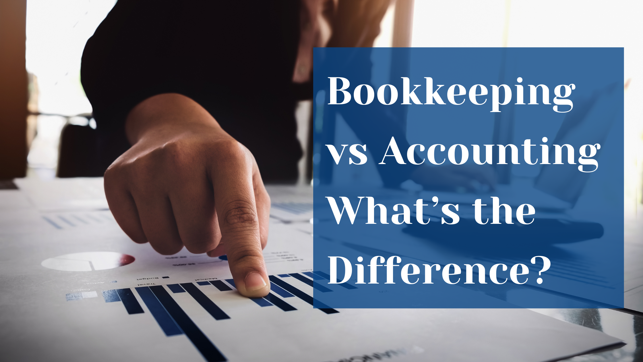 Bookkeeping Vs Accounting What’s The Difference?